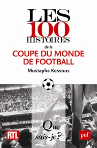 Mustapha Kessous - Les 100 histoires de la Coupe du monde de football.