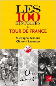 Mustapha Kessous et Clément Lacombe - Les 100 histoires du Tour de France.