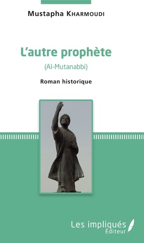 Mustapha Kharmoudi - L'autre prophète (Al-Mutanabbi) - Roman historique.