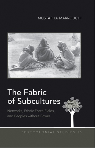 Mustapha Marrouchi - The Fabric of Subcultures - Networks, Ethnic Force Fields, and Peoples without Power.