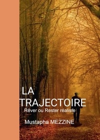 Téléchargement gratuit ebook anglais La trajectoire  - Rêver ou rester réaliste 9791035921064 (Litterature Francaise) par Mustapha Mezzine RTF