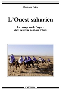 Mustapha Naïmi - L'ouest saharien - La perception dans la pensée politique tribale.