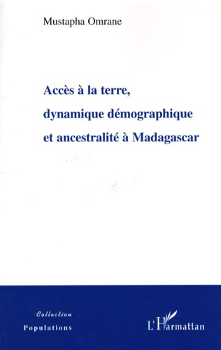 Mustapha Omrane - Accès à la terre, dynamique démographique et ancestralité à Madagascar.