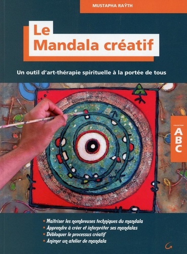 Mustapha Rayth - Le mandala créatif - Un outil d'art-thérapie spirituelle à la portée de tous.