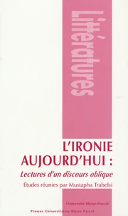 L'ironie aujourd'hui : lectures d'un discours oblique