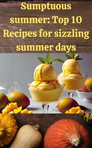  Mustaque Mohammed - Sumptuous Summer:Top 10 Recipes for Sizzling Summer Dayss.