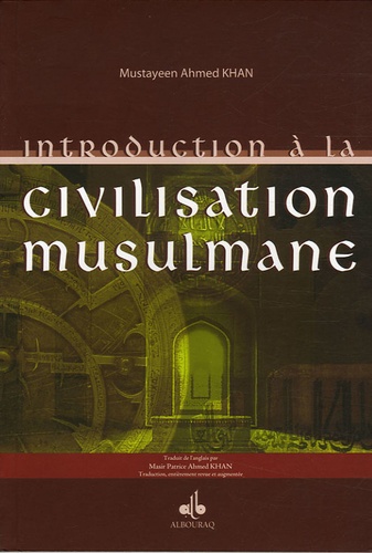 Mustayeen-Ahmed Khan - Introduction à la civilisation musulmane.