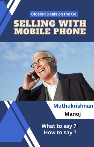  Muthukrishnan Manoj - Closing Deals on the go: Selling with Mobile Phone.