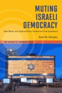 Muting Israeli Democracy - How Media and Cultural Policy Undermines Free Expression.