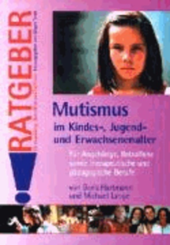 Mutismus im Kindes-, Jugend- und Erwachsenenalter - Für Angehörige, Betroffene sowie therapeutische und pädagogische Berufe.