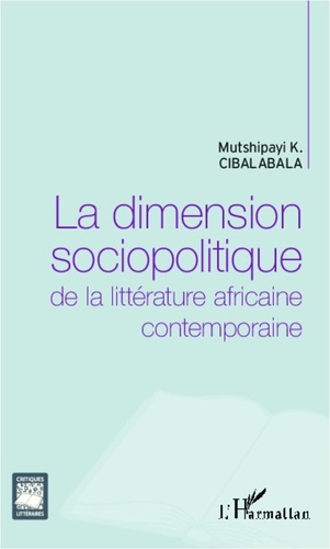 Mutshipayi K. Cibalabala - La dimension sociopolitique de la littérature africaine contemporaine.