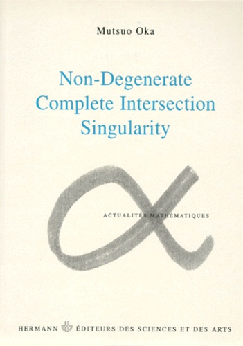 Mutsuo Oka - Non-Degenerate Complete Intersection Singularity. Edition En Anglais.