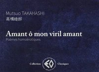 Amant ô mon viril amant
