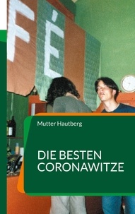 Mutter Hautberg - Die besten CoronaWitze - Ein Selbermachbuch zu Covid-19.
