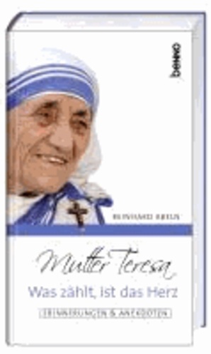 Mutter Teresa - Was zählt, ist das Herz - Erinnerungen & Anekdoten.