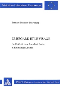 Muyembe berna Munono - Le regard et le visage - De l'altérité chez Jean-Paul Sartre et Emmanuel Levinas- Préface d'Emmanuel Levinas.