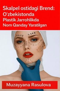 Skalpеl ostidagi Brend: O‘zbekistonda Plastik Jarrohlikda Nom Qanday Yaratilgan