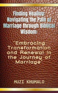 Finding Healing: Navigating the Pain of Marriage through Biblical Wisdom