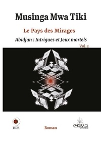 Mwa tiki Musinga - Le Pays des Mirages Vol.2 - Abidjan : Intrigues et Jeux mortels.