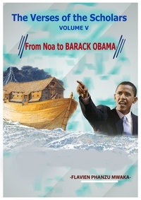 Mwaka flavien Phanzu - From Noah to Barack Obama - The Verses of the Scholars - Volume V.