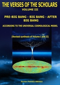 Mwaka flavien Phanzu - Pre Big Bang - Big Bang - After Big Bang - The Verses of the Scholars - Volume III.