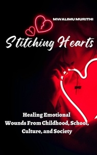 Téléchargement gratuit du livre électronique en fichier pdf Stitching Hearts: Healing Emotional Wounds From Childhood, School, Culture, and Society