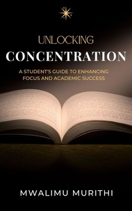 Manuel pdf à télécharger pdf Unlocking Concentration: A Student's Guide To Enhance Focus and Success RTF CHM