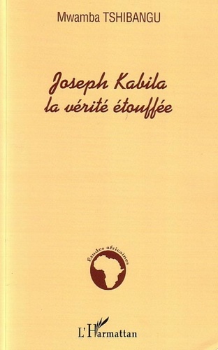 Mwamba Tshibangu - Joseph Kabila, la vérité étoufée.