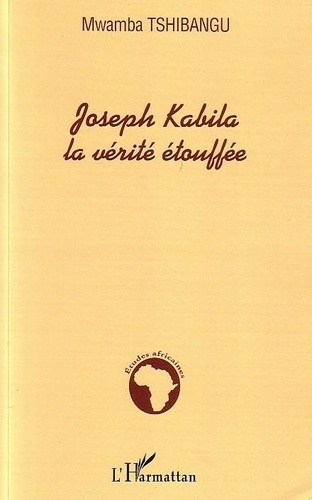 Mwamba Tshibangu - Joseph Kabila, la vérité étoufée.