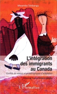Mwamba Tshibangu - L'intégration des immigrants au Canada - Conflits de valeurs et problématiques d'adaptation.