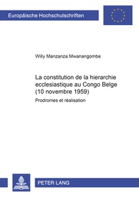 Mwanangombe Manzanza - La constitution de la hiérarchie ecclésiastique au Congo Belge (10 novembre 1959) - Prodromes et réalisation.
