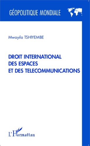 Mwayila Tshiyembe - Droit international des espaces et des télécommunications.
