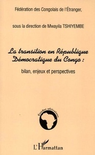 Mwayila Tshiyembe - La transition en République Démocratique du Congo : bilan, enjeux et perspectives.