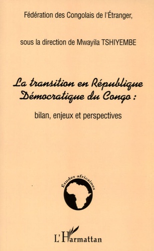 Mwayila Tshiyembe - La transition en République Démocratique du Congo : bilan, enjeux et perspectives.