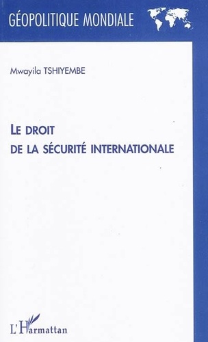 Mwayila Tshiyembe - Le droit de la sécurité internationale.