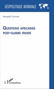 Mwayila Tshiyembe - Questions africaines post-guerre froide.