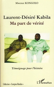Mwenze Kongolo - Laurent-Désiré Kabila - Ma part de vérité.