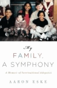 My Family, A Symphony - A Memoir of Global Adoption.