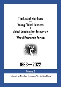  My Two Cents - The List of Members of the Young Global Leaders &amp; Global Leaders for Tomorrow of the World Economic Forum: 1993-2022 Volume 2 - Ordered by Member Company/Institution Name.