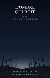 L'Ombre qui boit Livre 2 : Là où vont les heures