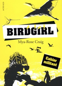 Mya-Rose Craig - Birdgirl : Cahier militant - L'envol d'une jeune militante écologiste.