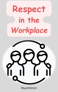  myambition - Respect in the Workplace.