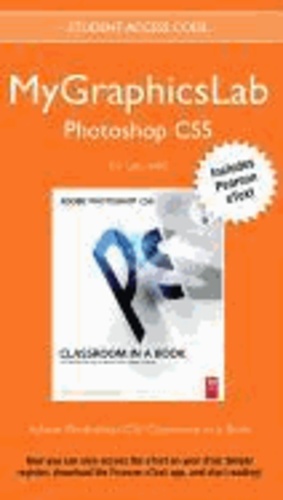 Mygraphicslab Photoshop Course with Adobe Photoshop Cs5 Classroom in a Book.