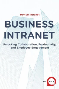 Business Intranet: Unlocking Collaboration, Productivity, and Employee Engagement