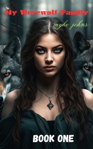  Myke Johns - My Werewolf Family Book One - My Werewolf Family.
