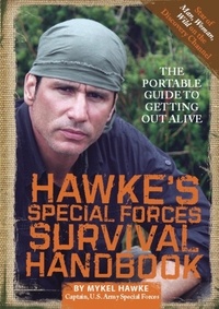 Mykel Hawke - Hawke's Special Forces Survival Handbook - The Portable Guide to Getting Out Alive.