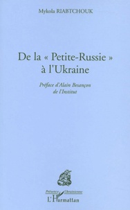 Mykola Riabtchouk - De la Petite-Russie à l'Ukraine.