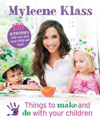 Myleene Klass - Things to Make and Do With Your Children - Perfect fun for if you're stuck indoors!.