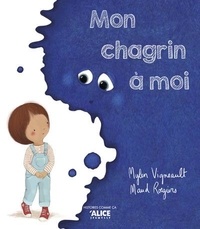 Mylen Vigneault et Maud Roegiers - Mon chagrin à moi.