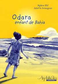 Mylène BDJ et Juliette Armagnac - Odara, enfant de Bahia.